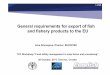 General requirements for export of fish and fishery ... · • DG SANCO is responsible for food safety in the European Union • Food and Veterinary Office (Ireland) is undertaking