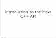 Introduction to the Maya C++ API - Bournemouth University · C++ API • The maya api uses inheritance to extend the basic functionality of maya. • There are a number of different
