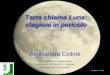 Terra chiama Luna: stagioni in pericolo - mat.uniroma2.it · • Il diametro apparente della Luna è quasi identico a quello del Sole eclissi ! I numeri della Luna • La Terra ruota
