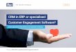 CRM in ERP or specialised Customer Engagement Software? · steps towards improving the total customer experience. A CRM (Customer Relationship Management) system may be able to help