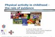 Physical activity in childhood - the role of evidence fileAlimentazione equilibrata e movimento nell'età scolastica" - 10 marzo 2005 Relatore: B. Martin 4 BM, 28.05.98 Physical activity