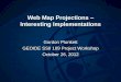 Web Map Projections Interesting Implementations · Web Map Projections – Interesting Implementations Gordon Plunkett GEOIDE SSII 109 Project Workshop October 26, 2012