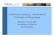 Citizens as Sensors: The World of Volunteered Geographygood/presentations/geoidevgi.pdf · Citizens as Sensors: The World of Volunteered Geography Michael F. Goodchild University