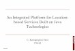 An Integrated Platform for Location- based Services Built ... · An Integrated Platform for Location-based Services Built on Java Technologies C. Kassapoglou Faist CSEM. 14/06/2005