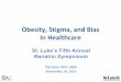 Obesity, Stigma, and Bias In Healthcare - ConscienHealthconscienhealth.org/wp-content/uploads/2015/11/St-Lukes.pdf · Obesity, Stigma, and Bias In Healthcare St. Luke’s Fifth Annual