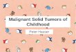Malignant Solid Tumors of Childhood - Semmelweis Egyetem · Why occuring pediatric tumors? The question is to be answered…. •Not due to a wrong habbits ... –Corpus pineale tumor+AFP/βhCG