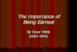 The Importance of Being Earnest - Conejo Valley Unified ... · The Importance of Being Earnest Written in 1895 A Comedy in 3 Acts Satire on Victorian moral and social values Immediate