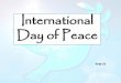 International Day of Peace - Princes Risborough School · Every year, Peace Day is officially begun at ... Albert Camus Peace cannot be kept by force. ... Slide 1 Author: