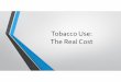 Tobacco Use: The Real Cost - vfhy.orgvfhy.org/sites/default/files/powerpoints/RTU2018/Economics_of... · The Problem • Tobacco use is leading cause of preventable death in the U.S