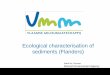 Ecological characterisation of sediments (Flanders) · Ecological characterisation of sediments (Flanders) Ward De Cooman Flemish Environment Agency Division Reporting Water