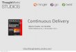 Continuous Delivery - GOTO .continuous delivery Customer Delivery team Constant ﬂow of new features