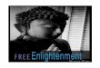 Free Enlightenment - Free Spiritual Ebooks · Wayne Wirs FREE ENLIGHTENMENT 7!e times they are a-changin'. In early 2016, a group of neuroscientist inadvertently stumbled upon the
