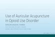 Use of Auricular Acupuncture in Opioid Use Disordersites.utexas.edu/.../2018/09/...in-Opioid-Use-Disorder-Grzesiak.pdf · KAROLINA GRZESIAK, PHARMD PGY2 PSYCHIATRIC PHARMACY RESIDENT