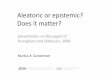 Aleatoric or epistemic? Does it matter? - archiv.ibk.ethz.charchiv.ibk.ethz.ch/emeritus/fa/education/Seminare/Seminar08/PhD... · Aleatoric or epistemic? Does it matter? ppese tatoresentation