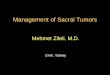 Management of Sacral Tumors - surgicalneurology.org · 1-Radical surgery of the sacrum is possible with a colloborative team work. It is however a long and bloody operation. 2-The