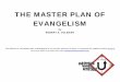 THE MASTER PLAN OF EVANGELISM · THE MASTER PLAN OF EVANGELISM by ROBERT E. COLEMAN This edition of The Master Plan of Evangelism is out of print and free to share. To purchase an