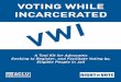 VOTING WHILE INCARCERATED · VWI: VOTING WHILE INCARCERATED A Tool Kit for Voting Rights Advocates Published September 2005 THE AMERICAN CIVIL LIBERTIES UNION is the nation’s premier