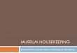 Museum Housekeeping · Housekeeping is essential to your preventive conservation program. Preventive conservation, ... Conservation treatment can be minimized by implementing a museum