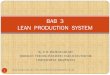 BAB 3 LEAN PRODUCTION - sismanlansenin.files.wordpress.com fileBAB 3 LEAN PRODUCTION SYSTEM 1 Ir. Bb. INDRAYADI, ... 3 Proses yg tidak diperlukan ... a.d.3. Flexible production system