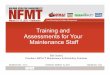Training and Assessments for Your Maintenance Staf - NFMT · Maintenance Staf Bill Goebel! ... • In order to properly evaluate the skill/knowledge levels of your maintenance staff,