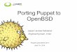 Porting Puppet to OpenBSD - M:Tier · Puppet Camp Berlin 2014 OpenBSD OpenBSD? Unix-like, multi-platform operating system Derived from 4.4BSD, NetBSD fork Kernel + userland + documentation