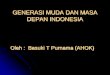 GENERASI MUDA DAN MASA DEPAN INDONESIA - ahok.org muda dan masa depan...Ancaman Disintegrasi Bangsa (Sikap SARA, primordialisme kebablasan, dan tuntutan untuk melepaskan diri di beberapa