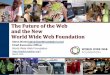 The Future of the Web and the New World Wide Web Foundation · Announcing the creation of the World Wide Web Foundation 17 • $5 million seed grant from John S. and James L. Knight