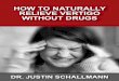HOW TO NATURALLY RELIEVE VERTIGO WITHOUT DRUGSbackinbalanceredmond.com/wp-content/uploads/2016/12/DrSchallmann... · HOW TO NATURALLY RELIEVE VERTIGO WITHOUT DRUGS DR. JUSTIN SCHALLMANN