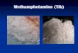 Methamphetamine (Tik) - CAD · My Name: "Is TIK” I destroy homes, I tear families apart, take your children, and that's just the start. I'm more costly than diamonds, more precious