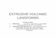 EXTRUSIVE VOLCANIC LANDFORMS - ermysteds.co.uk · EXTRUSIVE VOLCANIC LANDFORMS 2 forms of lava: 1. BASALTIC –low silica, more fluid, so gas bubbles escape easily and so NOT so explosive