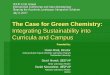 The Case for Green Chemistry - McGill University · The Case for Green Chemistry: Integrating Sustainability into Curricula and Campus SCUP 42nd Annual International Conference and