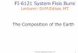 FI-6121 System Fisis Bumi - sgcobinsus.files.wordpress.com · Formation of the Earth‟s Interior @5 bya, plantesimals (meterorites,icy comets) collide heat released
