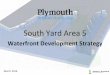 South Yard Area 5 - Oceansgate · The three historic dry docks at Plymouth South Yard present a ... best suited for use as a dry dock, ... a high level feasibility study to determine