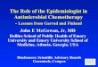 The Role of the Epidemiologist in Antimicrobial Chemotherapy · The Role of the Epidemiologist in Antimicrobial Chemotherapy - Lessons from Garrod and Finland John E McGowan, Jr,