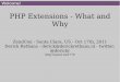 PHP Extensions - What and Why - Derick Rethans · About Me Derick Rethans Dutchman living in London PHP development Freelancer doing PHP internals development — ie.: writing extensions