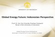 Global Energy Future: Indonesian Perspective · Global Energy Future: Indonesian Perspective UNIVERSITY OF INDONESIA ... Transportation, TNI/ Polri; 3. Diesel Oil (ADO)-Transportation