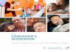 the CAREGIVER’S GUIDEBOOKthecaregiversguidebook.com · created this guidebook to empower you along this journey. THIS GUIDEBOOK WILL: Tell you what to expect along the way Give