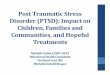 Post Traumatic Stress Disorder (PTSD): Impact on Children ... · Post Traumatic Stress. Disorder (PTSD): Impact on Children, Families and Communities, and Hopeful Treatments. Michelle