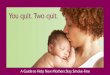 A Guide to Help New Mothers Stay Smoke-Free 1 · Syndrome (SIDS). Lowers chances of ... Getting enough sleep with a baby in the house is easier said than done. ... Many mothers will
