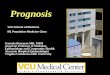 Prognosis - Virginia Commonwealth Universitygbearman/Adobe files/Final M1Prognosis Lecture... · Prognosis Gonzalo Bearman MD, MPH Associate Professor of Medicine, Epidemiology and