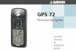 GPS 72 - static.garmincdn.com · The GPS 72 is a 7.5 ounce, 12 channel, hand held GPS receiver with a built-in Quad Helix antenna. The GPS 72 has nine keys located on the front of