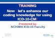 coding knowledge for using ICD-10-CMsys.mahec.net/media/brochures/icd-10 handouts... · 2012-05-08 · © 2012 Now - let’s enhance our coding knowledge for using ICD-10-CM 1 Presented