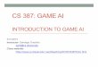 CS 387: GAME AI - Computer Sciencesanti/teaching/2015/CS387/CS387-W1... · • Focus: artificial intelligence techniques for ... • For each project, ... • Final . Grading