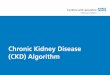 Chronic Kidney Disease (CKD) Algorithmgeneralpracticemedicine.org/ckd.pdf · • Diabetes (See local Diabetes pathway) • Hypertension • Cardiovascular disease (ischaemic heart