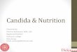 Candida & Nutrition - dickinson.edu · •Oral infections, called oral thrush, are more common in infants, older adults, and people with weakened immune systems •Vulvovaginal candidiasis