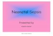Neonatal Sepsis - web2.aabu.edu.jo · Causes of Neonatal Sepsis The primary causes of Neonatal Sepsis are bacteria, such as Staphylococcus and Group Beta Strep (GBS). Bacteria may