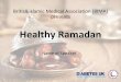 Healthy Ramadan - islambradford.comislambradford.com/downloads/misc/HealthyRamadhan.pdfSpecial thanks Dr M Ali Karamat (Consultant Endocrinologist) Dr Ateeq Syed (Consultant Endocrinologist)