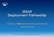 SESAR Deployment Partnership - European Commission ... · SESAR Deployment Partnership. 2 Agenda . 3 ... → not all partners need to be members of the DM! ... (see leaflet) Develop