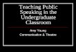 Amy Young Communication & Theatre - Pacific … Young Communication & Theatre Challenges for Faculty Most teachers have received no formal training in public speaking and even fewer