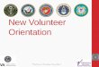 New Volunteer Orientation · Voluntary Service handles volunteer human resource issues, makes sure volunteer hours are logged into a ... (WOC) Appointee •Volunteers accepted in
